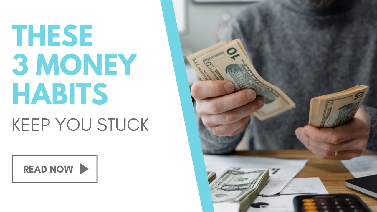These+3+Money+Habits+Keep+You+Stuck+(1)-1920w